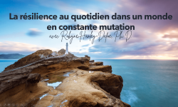 La résilience au quotidien dans un monde en constante mutation